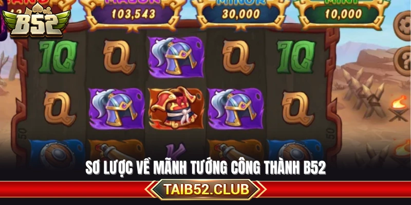 Khái quát về sức hút của Mãnh tướng công thành B52